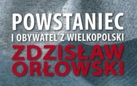 Powstaniec i obywatel wielkopolski Zdzisław Orłowski