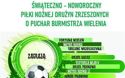 Zdjęcie do VI Turniej Świąteczno- Noworoczny Piłki Nożnej Drużyn Zrzeszonych o Puchar Burmistrza Wielenia