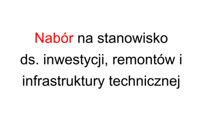 Zdjęcie do Nab&oacute;r na stanowisko ds. inwestycji, remont&oacute;w i infrastruktury technicznej