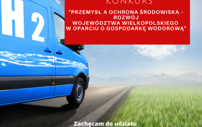 Zdjęcie do Konkurs &bdquo;Przemysł a ochrona środowiska &ndash; rozw&oacute;j wojew&oacute;dztwa wielkopolskiego w oparciu o gospodarkę wodorową&quot;