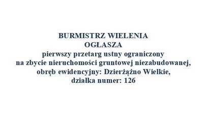 Zdjęcie do Ogłoszenie o przetargu ustnym ograniczonym- działka nr 126 w obrębie Dzierżążna Wielkiego 