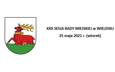 Zdjęcie do XXII Sesja Rady Miejskiej w Wieleniu  25 maja 2021 r., godzina 15:00