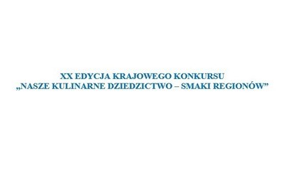 Zdjęcie do XX edycja konkursu wojew&oacute;dzkiego Nasze Kulinarne Dziedzictwo - Smaki Region&oacute;w&rdquo;