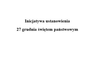 Zdjęcie do Inicjatywa ustanowienia 27 grudnia świętem państwowym