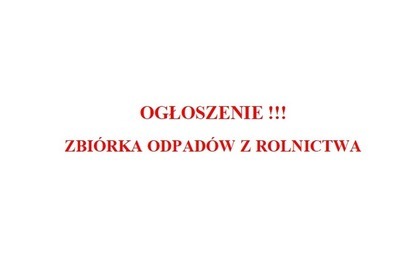 Zdjęcie do OGŁOSZENIE !!! ZBI&Oacute;RKA ODPAD&Oacute;W Z ROLNICTWA