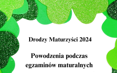 Zdjęcie do Powodzenia podczas egzamin&oacute;w maturalnych 