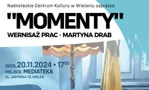 Zdjęcie do Wernisaż prac Pani Martyny Drab &quot;Momenty&quot;